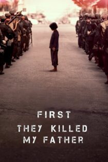 دانلود فیلم First They Killed My Father 2017 بدون سانسور با پخش آنلاین