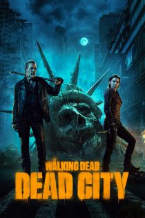 دانلود سریال The Walking Dead: Dead City بدون سانسور